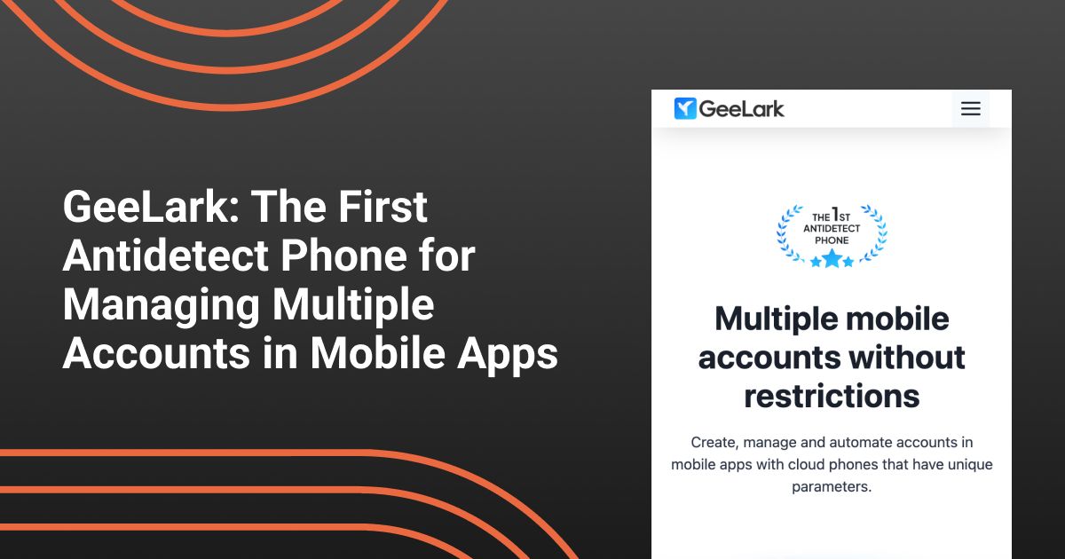 Cover for GeeLark: The First Antidetect Phone for Managing Multiple Accounts in Mobile Apps