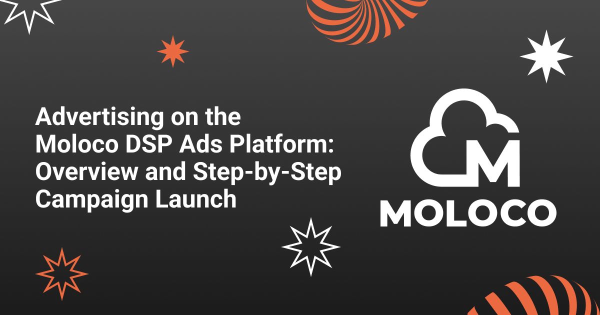 Cover for Advertising on the Moloco DSP Ads Platform: Overview and Step-by-Step Campaign Launch