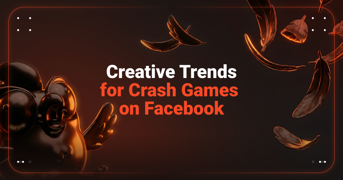 Cover for Creative Trends for Crash Games on Facebook: What Stratedy to Use to Maximize Campaign Profit