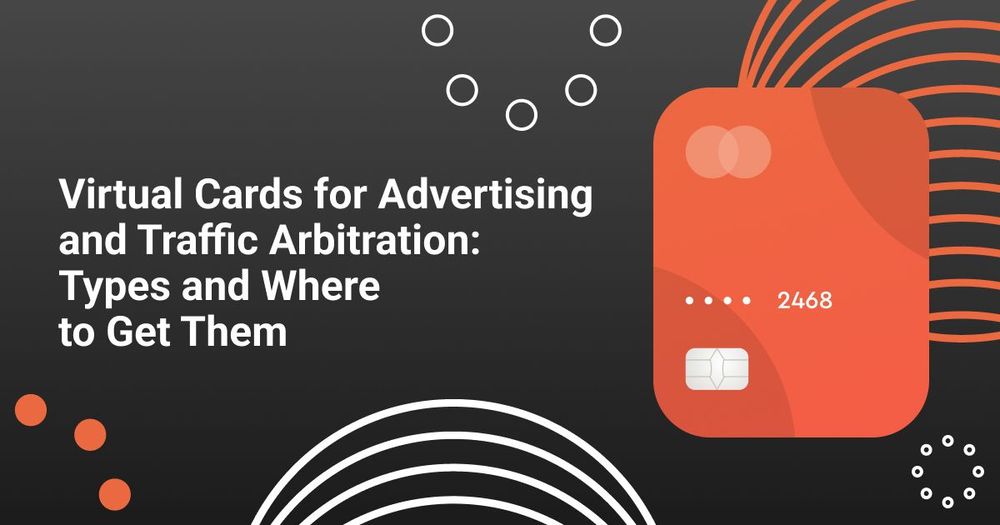 Virtual Cards for Advertising and Traffic Arbitration: Types and Where to Get Them