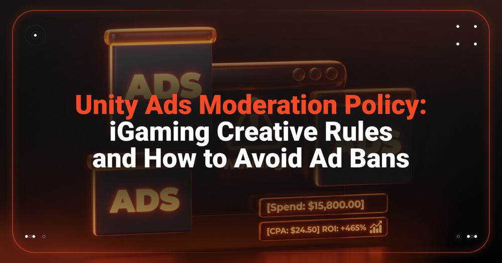 Unity Ads Moderation — Breaking Down the Policy and Explaining How to Run iGaming Without Bans